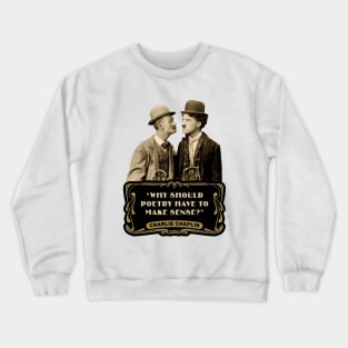 Charlie Chaplin Quotes: "Why Should Poetry Have To Make Sense?" Crewneck Sweatshirt